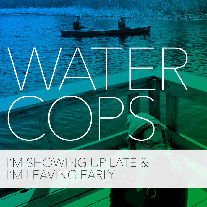 Water Cops – I'm Showing Up Late & Leaving Early cover